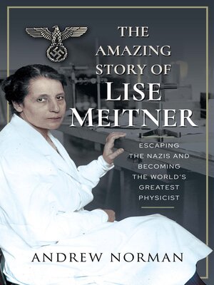 cover image of The Amazing Story of Lise Meitner